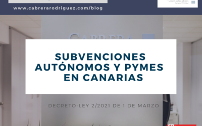SUBVENCIONES DEL GOBIERNO DE CANARIAS A AUTÓNOMOS Y PYMES AFECTADOS POR CRISIS DERIVADA DE LA COVID-19 (DECRETO LEY 2/2021, DE 1 DE MARZO)