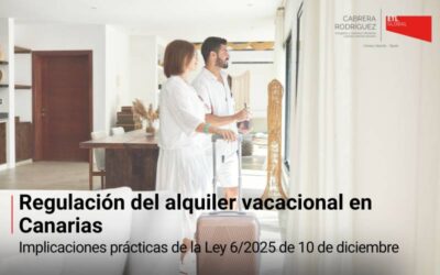 Regulación del alquiler vacacional en Canarias: implicaciones prácticas de la Ley 6/2025 de 10 de diciembre
